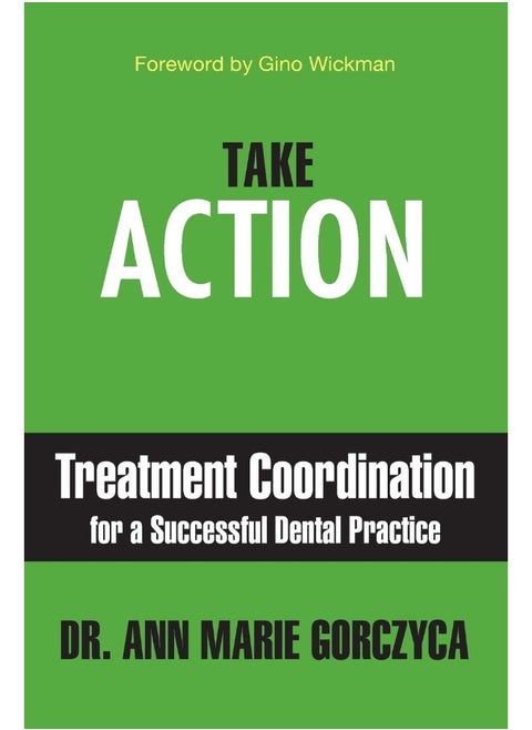 Take Action: Treatment Coordination for a Successful Dental Practice
