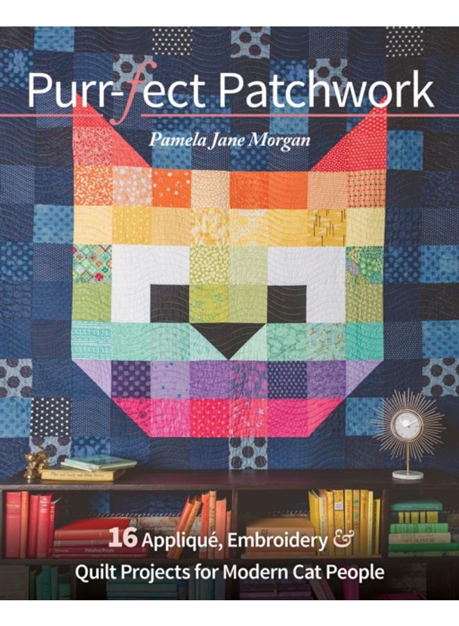 Purr-fect Patchwork : 16 Applique, Embroidery & Quilt Projects for Modern Cat People