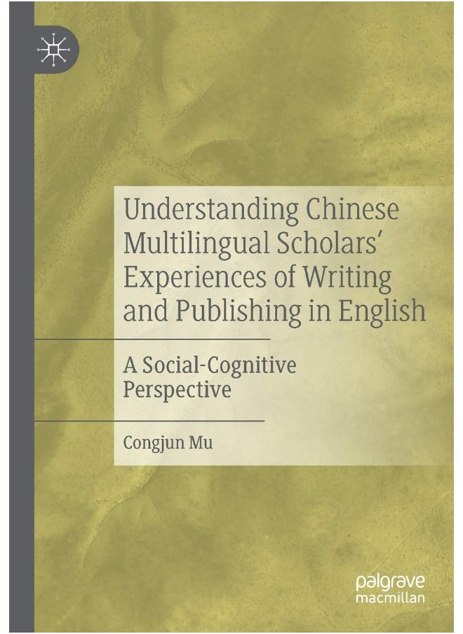 Understanding Chinese Multilingual Scholars' Experiences of Writing and Publishing in English: A Social-Cognitive Perspective 