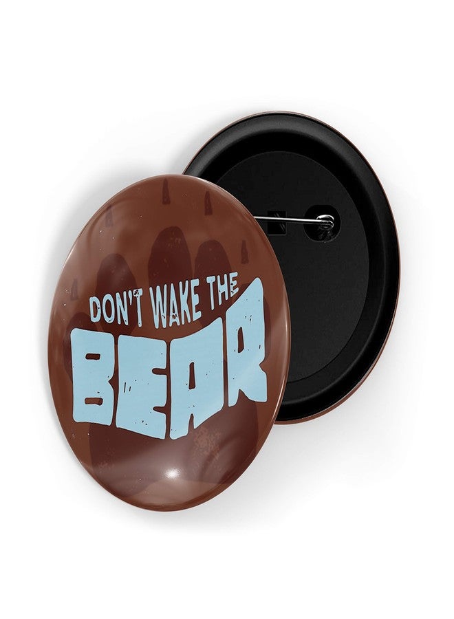 dhcrafts Brown Color Pin Badges Quotes Don't Wake The Bear Glossy Finish Design Pack of 1 - Image 1