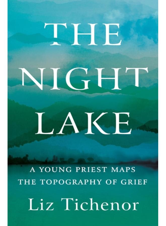 The Night Lake : A Young Priest Maps the Topography of Grief 