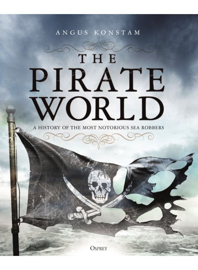 The Pirate World A History of the Most Notorious Sea Robbers - Hardback