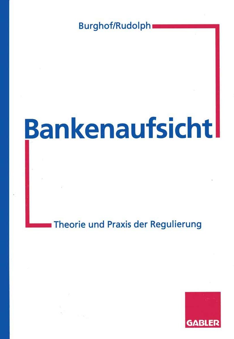 Bankenaufsicht: Theorie und Praxis der Regulierung 