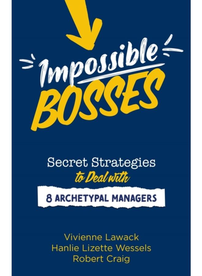 Impossible Bosses : Secret Strategies to Deal with 8 Archetypal Managers 