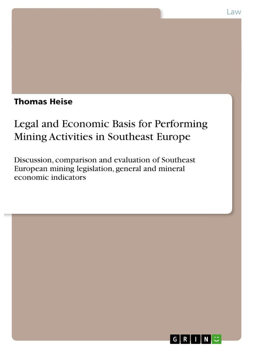 Legal and Economic Basis for Performing Mining Activities in Southeast Europe: Discussion, comparison and evaluation of Southeast European mining legislation, general and mineral economic indicators 
