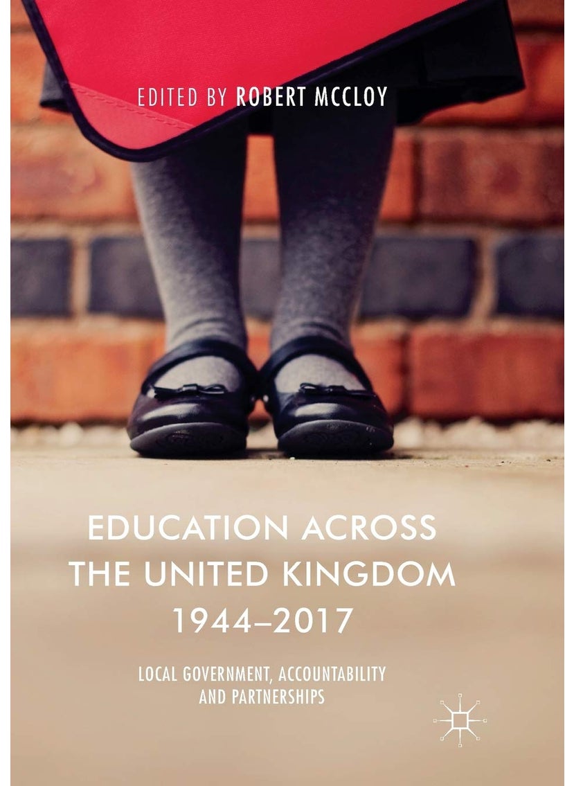 Education Across the United Kingdom 1944-2017: Local Government, Accountability and Partnerships 