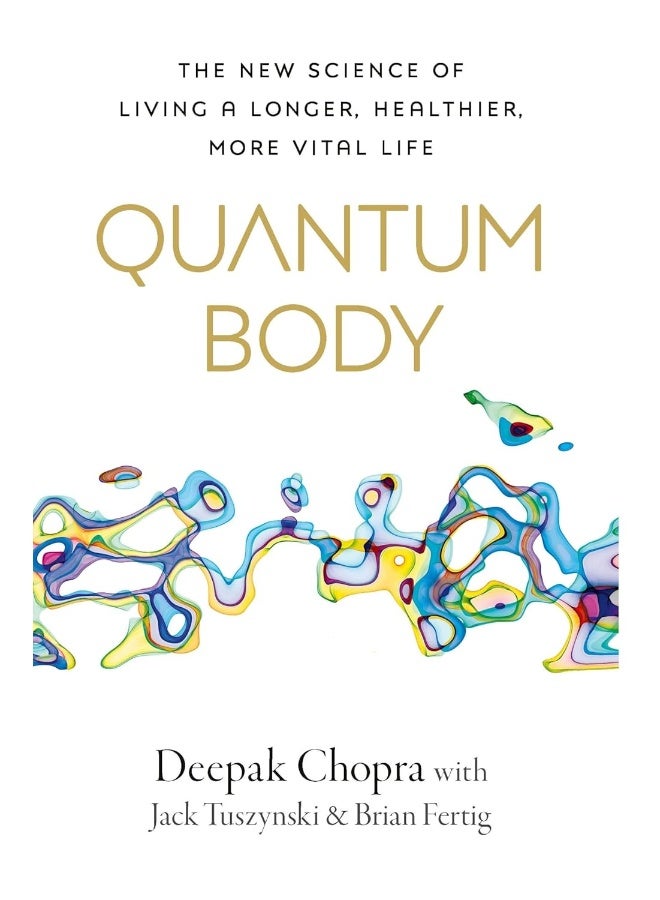 Quantum Body: The New Science of Living a Longer, Healthier, Mor - Image 1