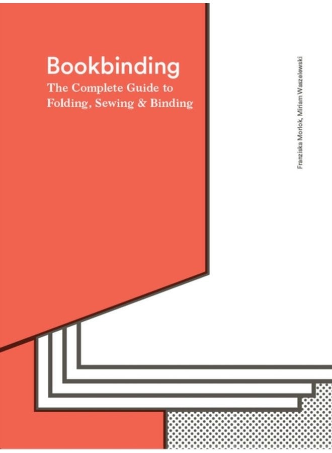 Bookbinding The Complete Guide to Folding Sewing Binding - Hardback