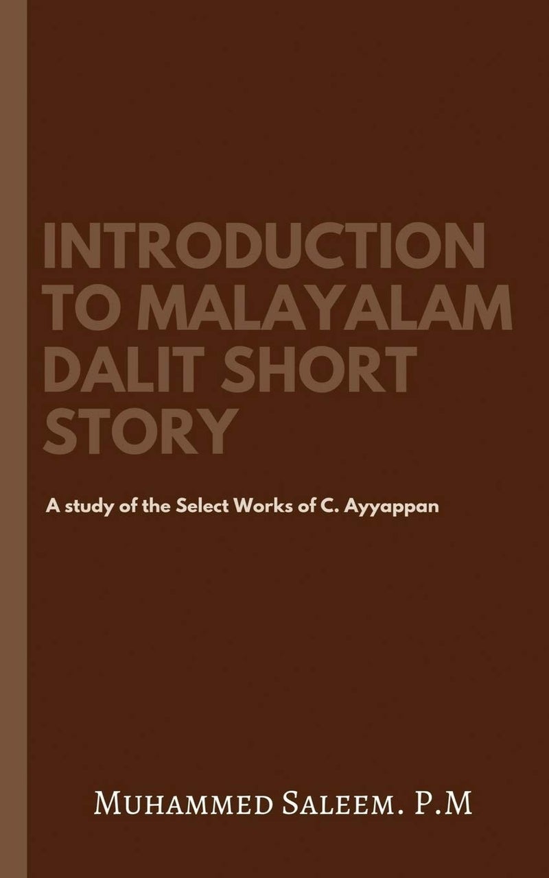 Introduction to Malayalam Dalit Short Story : A study of the Select Works of C. Ayyappan. 