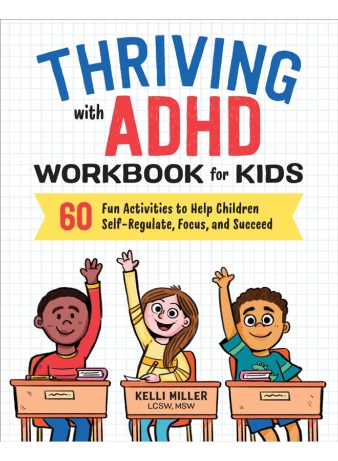 Thriving with ADHD Workbook for Kids: 60 Fun Activities to Help Children Self-Regulate, Focus, and Succeed 