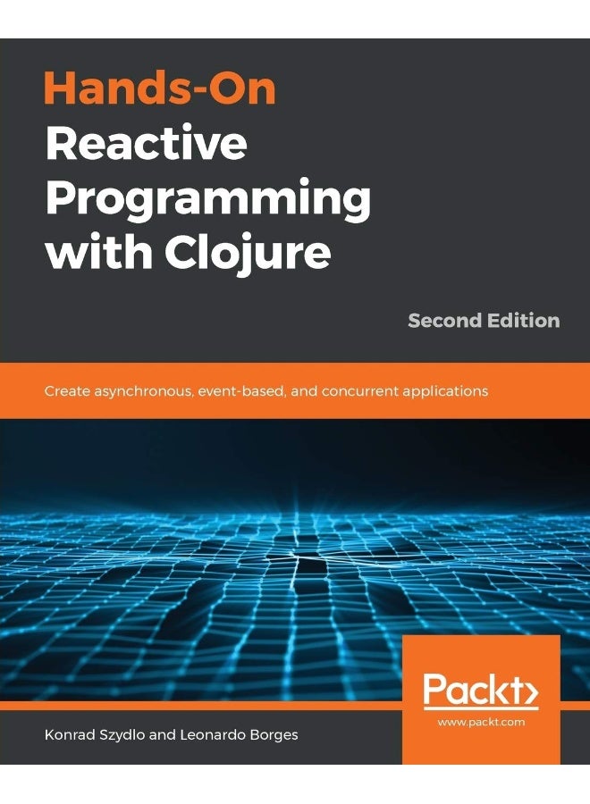 Hands-On Reactive Programming with Clojure, Second Edition 