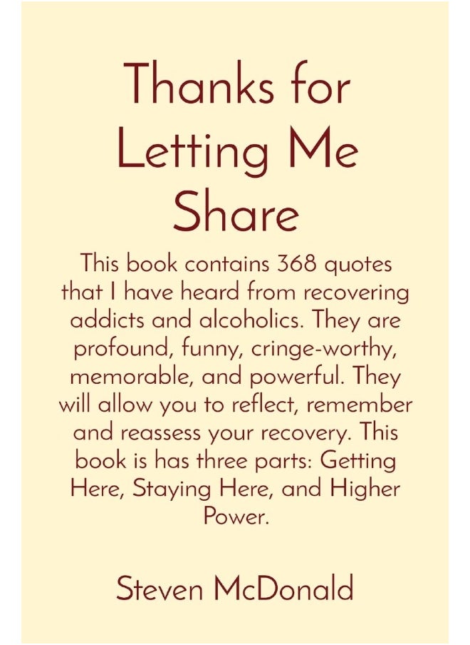 Thanks for Letting Me Share: This book contains 368 quotes that I have heard from recovering addicts and alcoholics. They are profound, funny, cringe-  - Image 1