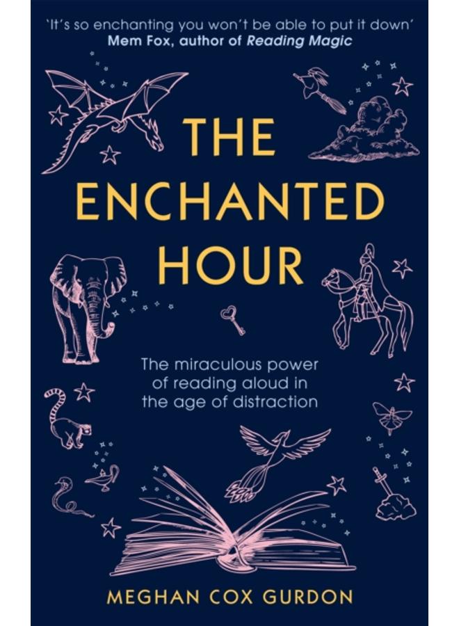 The Enchanted Hour : The Miraculous Power of Reading Aloud in the Age of Distraction 