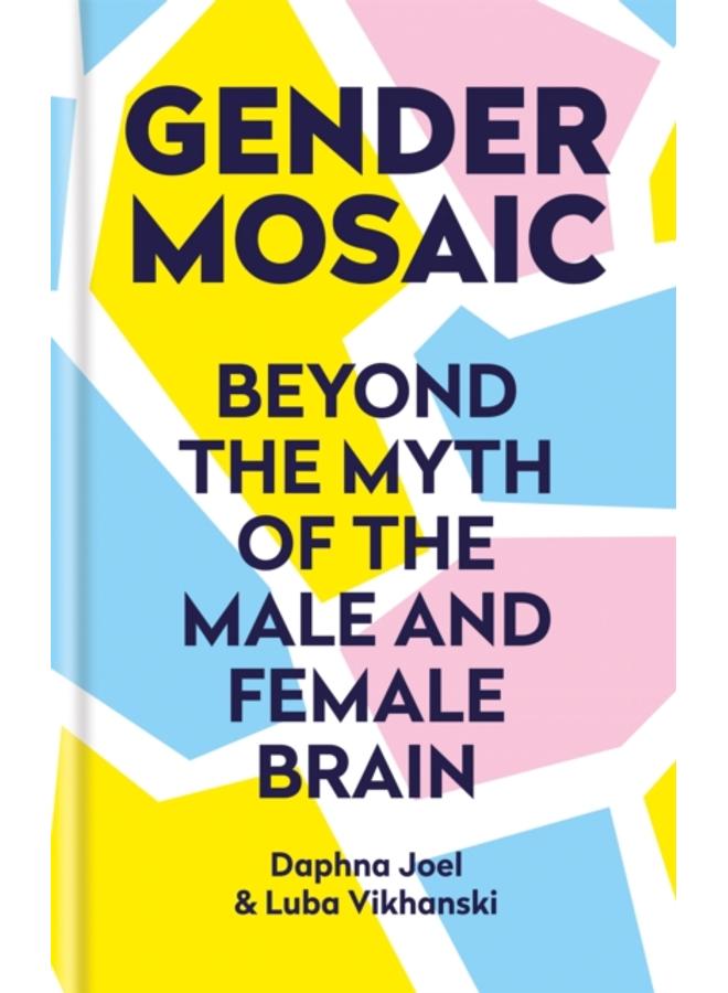 Gender Mosaic : Beyond the myth of the male and female brain