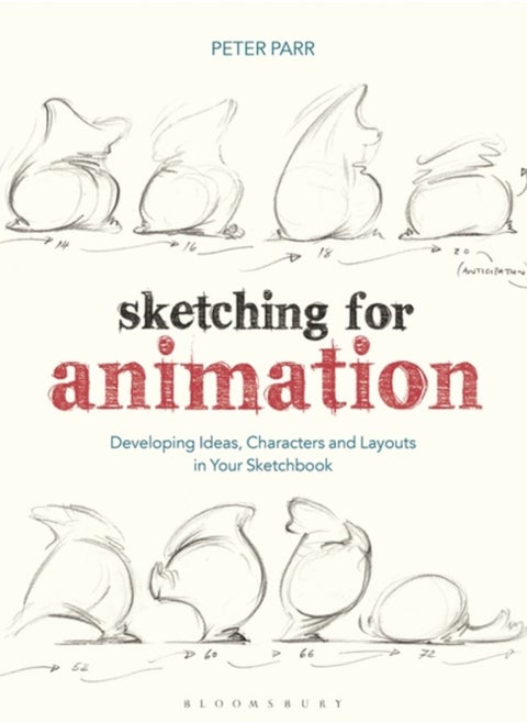 Sketching for Animation : Developing Ideas, Characters and Layouts in Your Sketchbook