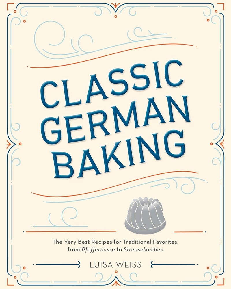 Classic German Baking: The Very Best Recipes for Traditional Favorites, from Pfeffernüsse to Streuselkuchen - Image 1