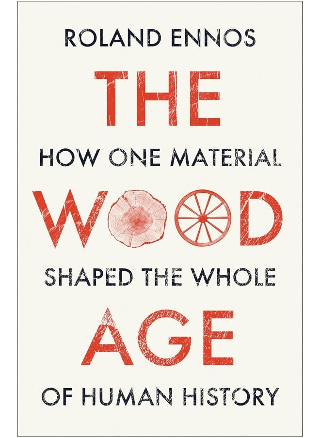 The Wood Age: How one material shaped the whole of human history 