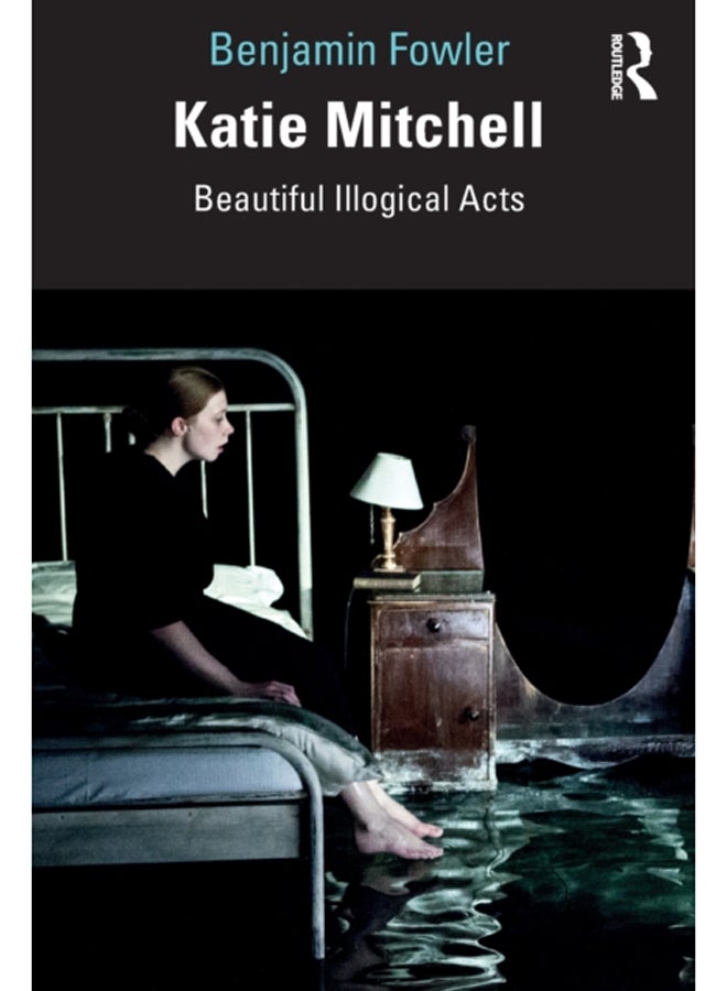 Katie Mitchell : Beautiful Illogical Acts