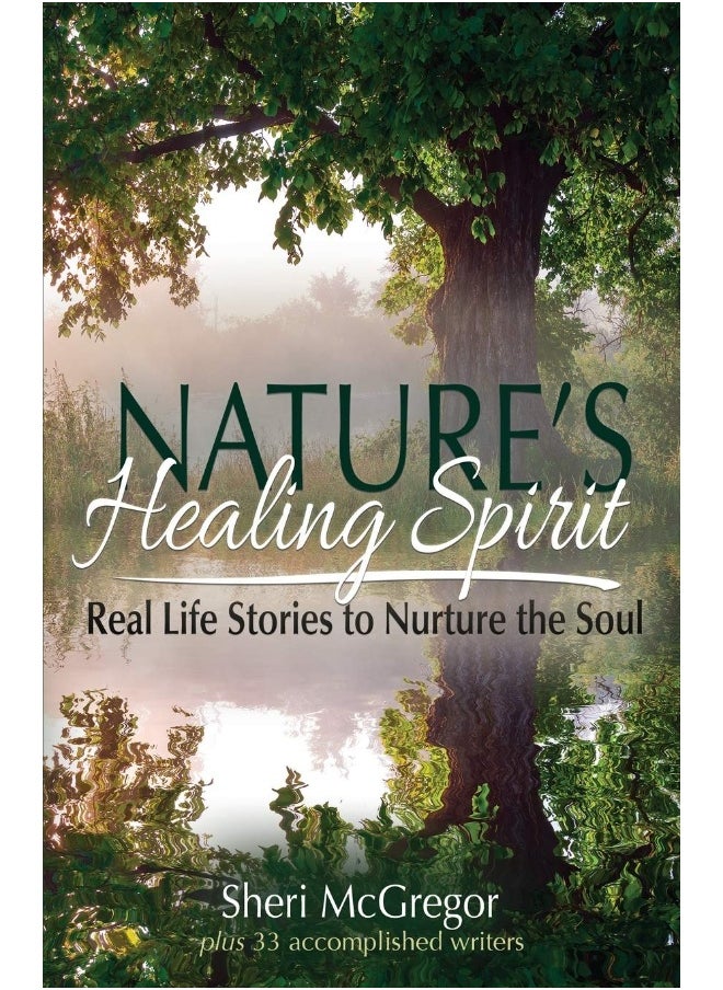 Nature's Healing Spirit: Real Life Stories to Nurture the Soul 