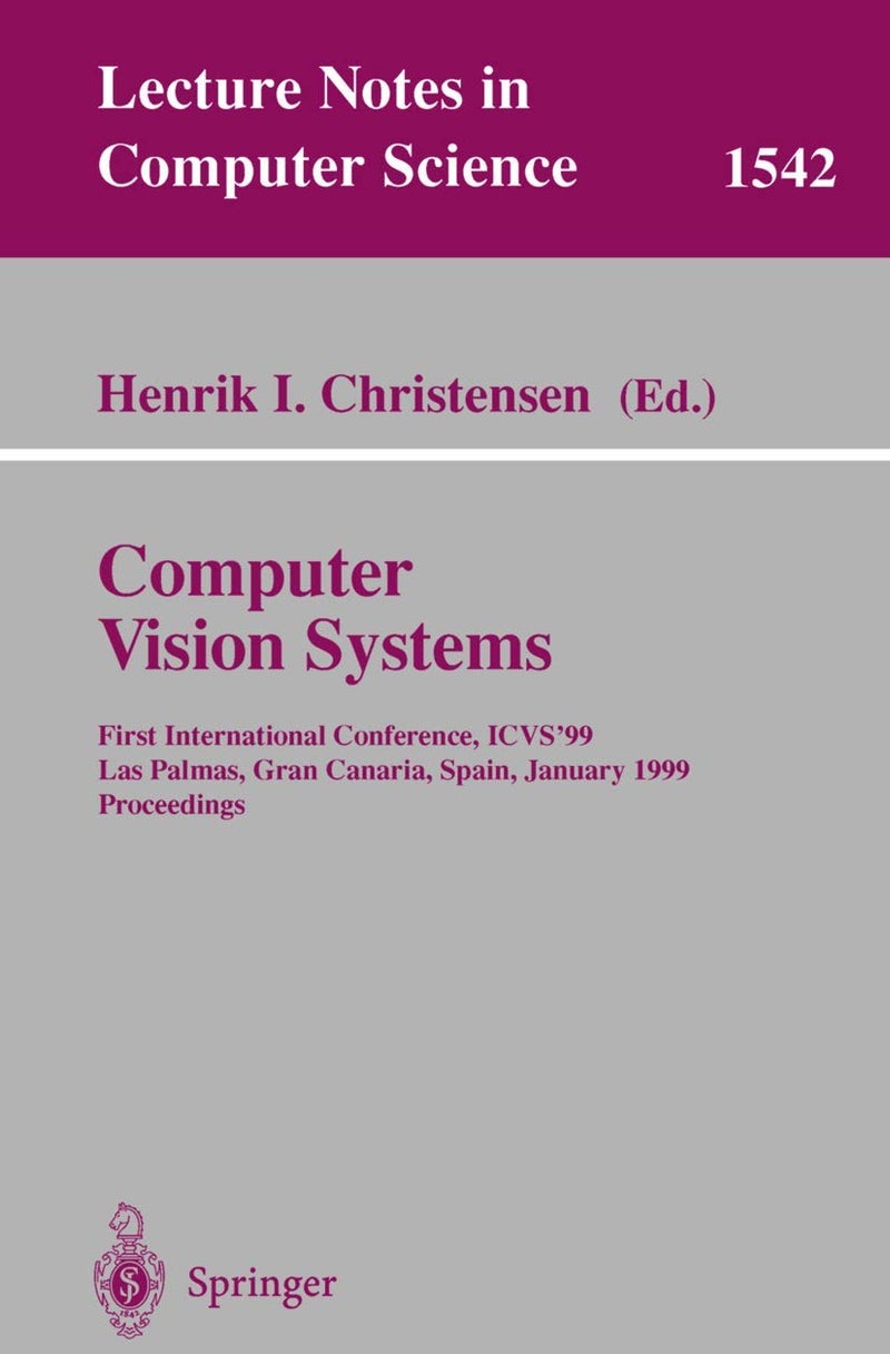 Computer Vision Systems: First International Conference, ICVS '99 Las Palmas, Gran Canaria, Spain, January 13-15, 1999 Proceedings