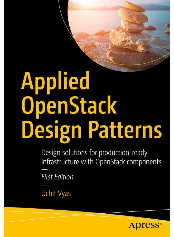 Applied OpenStack Design Patterns: Design solutions for production-ready infrastructure with OpenStack components