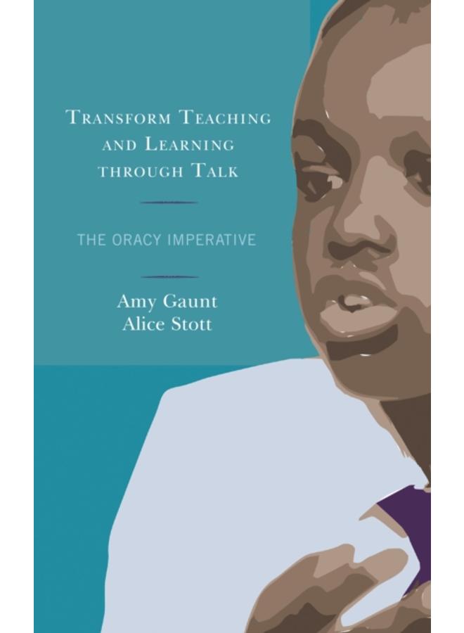 Transform Teaching and Learning through Talk : The Oracy Imperative