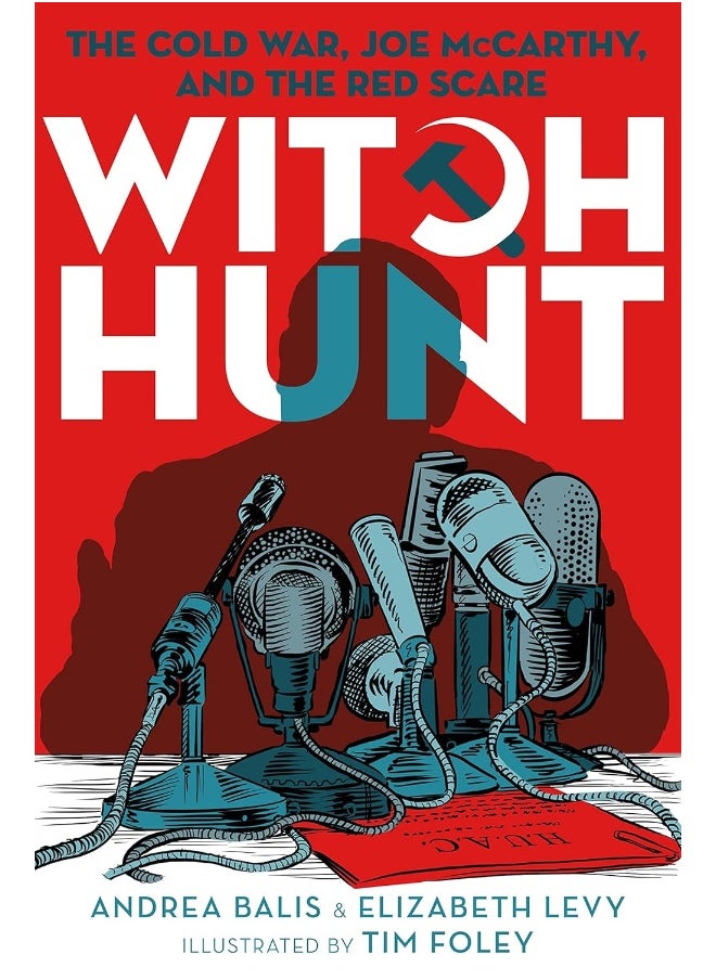 Witch Hunt: The Cold War, Joe McCarthy, and the Red Scare 