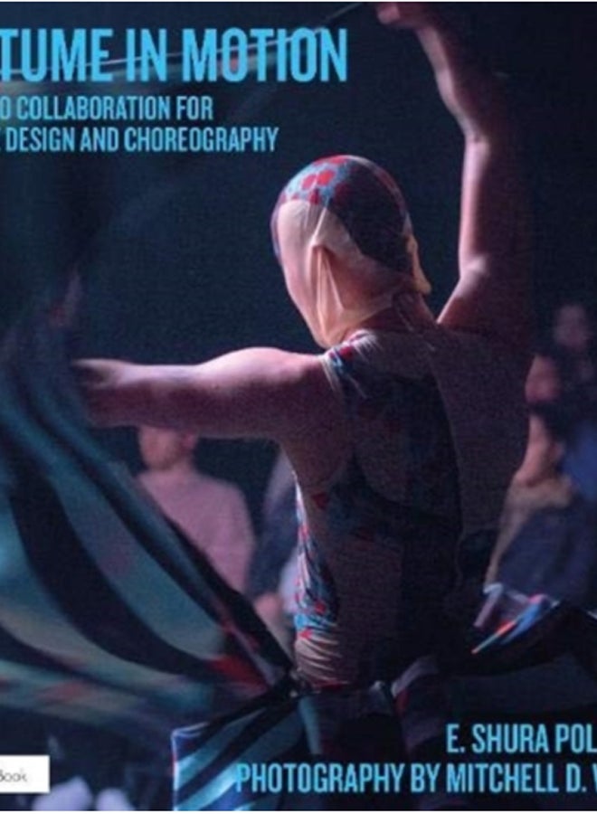 Costume in Motion : A Guide to Collaboration for Costume Design and Choreography 
