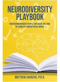 The Neurodivergent Playbook: How Neurodivergent People Can Crack the Code of Living in a Neurotypical World 