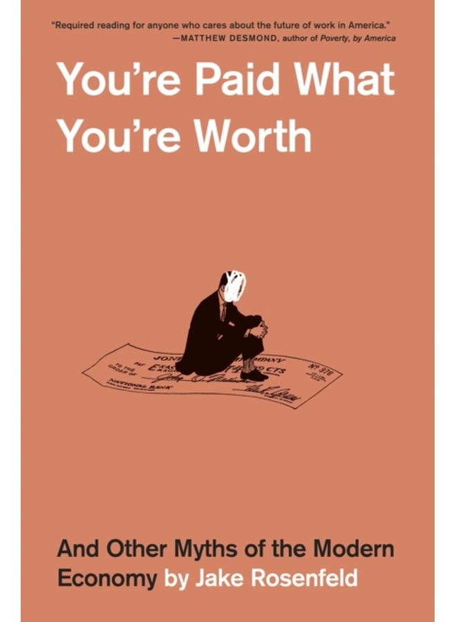 You re Paid What You re Worth And Other Myths of the Modern Economy - Paperback