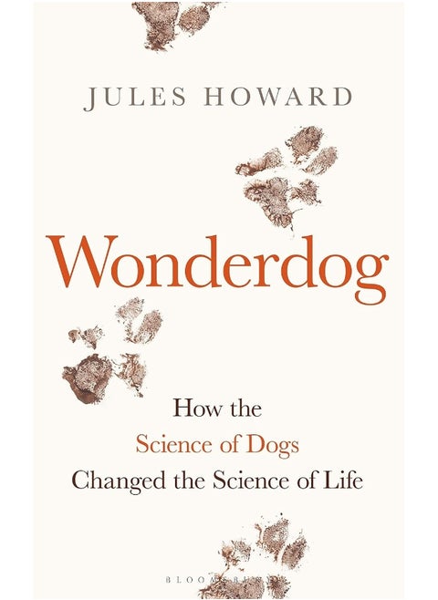 Wonderdog: How the Science of Dogs Changed the Science of Life WINNER OF THE BARKER BOOK AWARDS FOR NON-FICTION