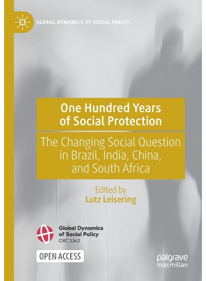 One Hundred Years of Social Protection: The Changing Social Question in Brazil, India, China, and South Africa