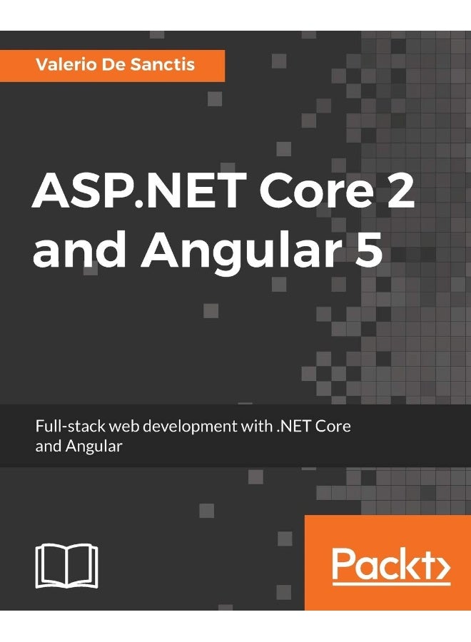 Packt ASP.NET Core 2 and Angular 5: Full-stack web development with .NET Core and Angular