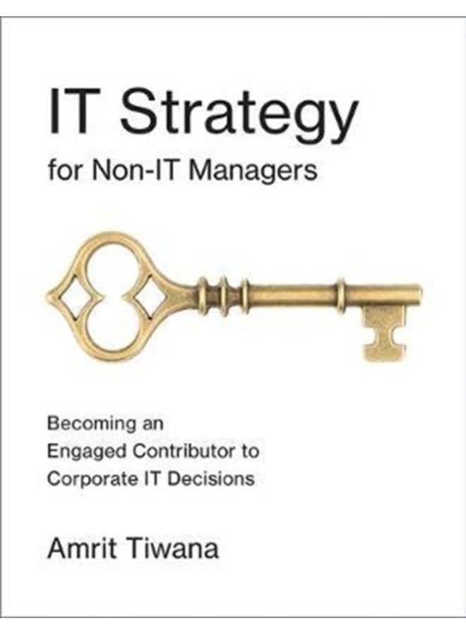 IT Strategy for Non IT Managers Becoming an Engaged Contributor to Corporate IT Decisions - Paperback