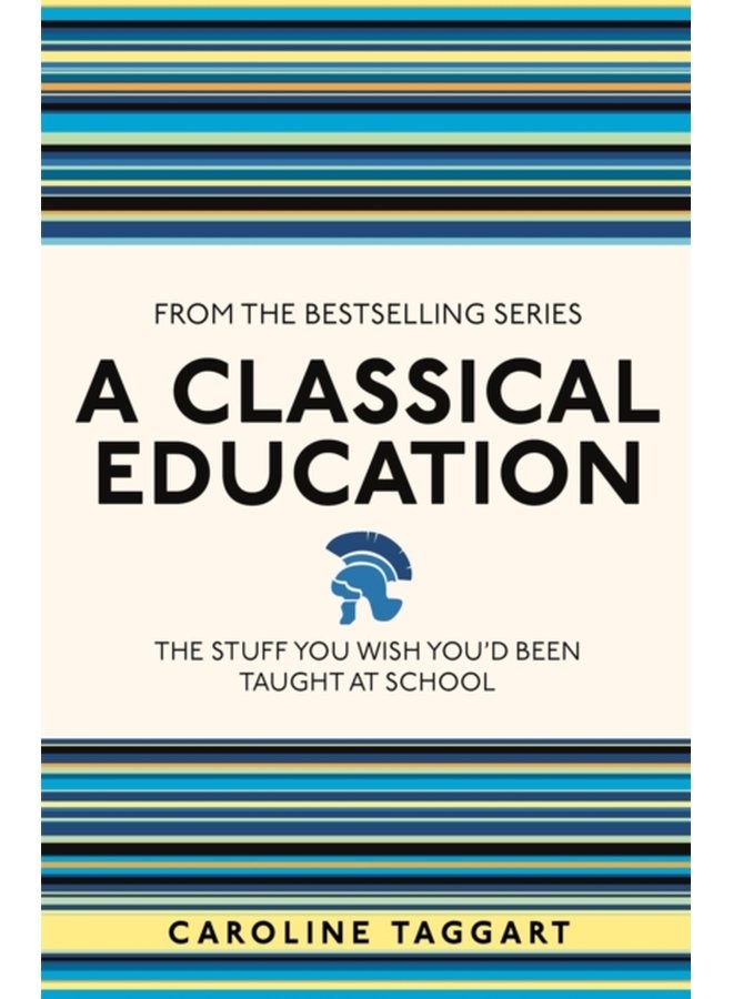 A Classical Education The Stuff You Wish You d Been Taught At School - Paperback