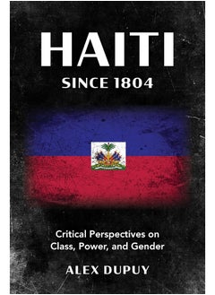 Haiti since 1804: Critical Perspectives on Class, Power, and Gender 