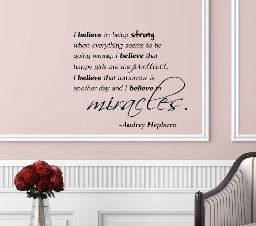 Decalgeek I believe in being strong when everything seems to be going wrong. I believe that happy girls are the prettiest. I believe that tomorrow is another day and I believe in miracles. -Audrey Hepburn Vinyl - Image 4