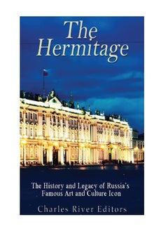 The Hermitage Museum: The History and Legacy of Russia's Famous Art and Culture Icon 