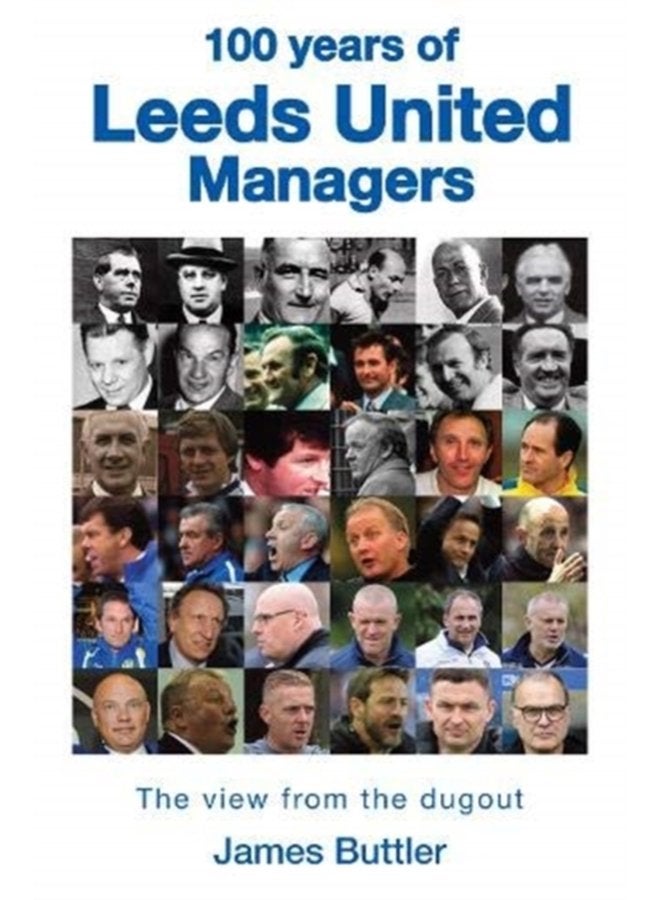 100 Years of Leeds United Managers The view from the dugout - Hardback