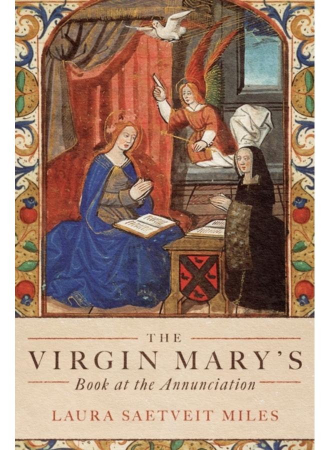 The Virgin Mary's Book at the Annunciation : Reading, Interpretation, and Devotion in Medieval England 