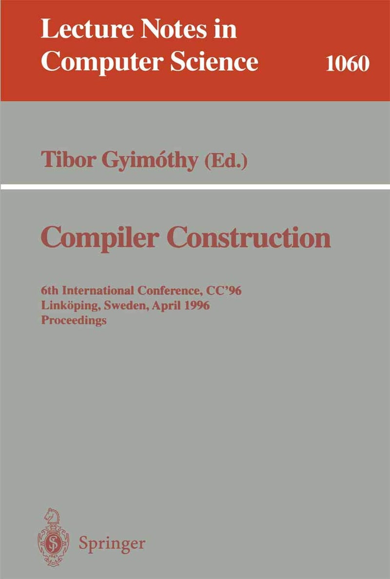 Compiler Construction: 6th International Conference, CC '96, Linköping, Sweden, April 24 - 26, 1996. Proceedings.