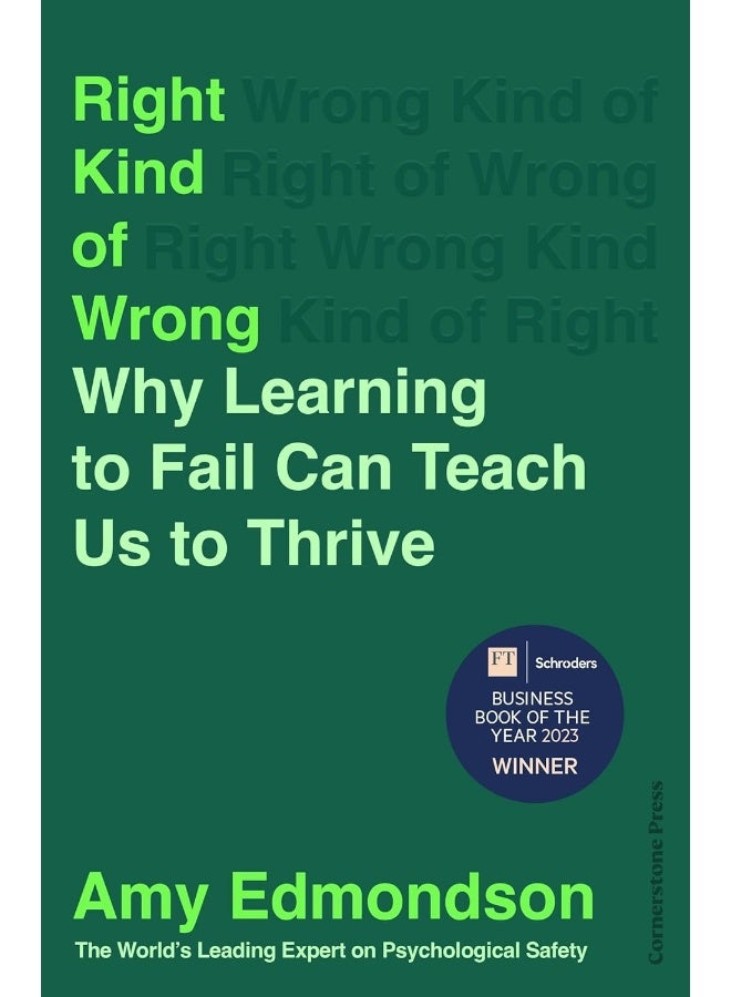 Right Kind of Wrong: Why Learning to Fail Can Teach Us to Thrive