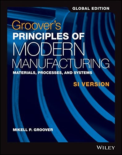 Groovers Principles Of Modern Manufacturing Materials Processes And Systems Si Version