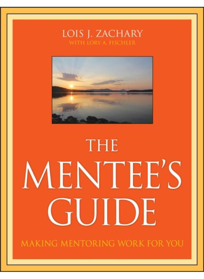 The Mentee's Guide : Making Mentoring Work for You 