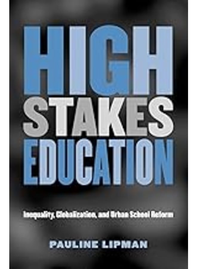 High Stakes Education: Inequality, Globalization, and Urban School Reform
