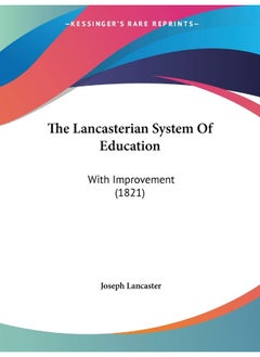 The Lancasterian System Of Education: With Improvement (1821) 