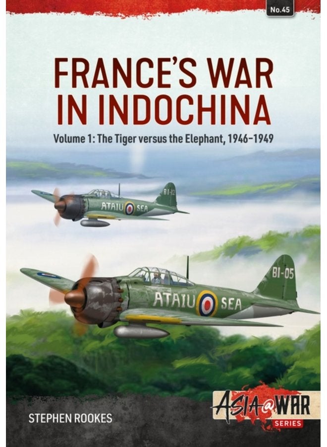 France s War in Indochina Volume 1 The Tiger Versus the Elephant 1946 1949 - Paperback