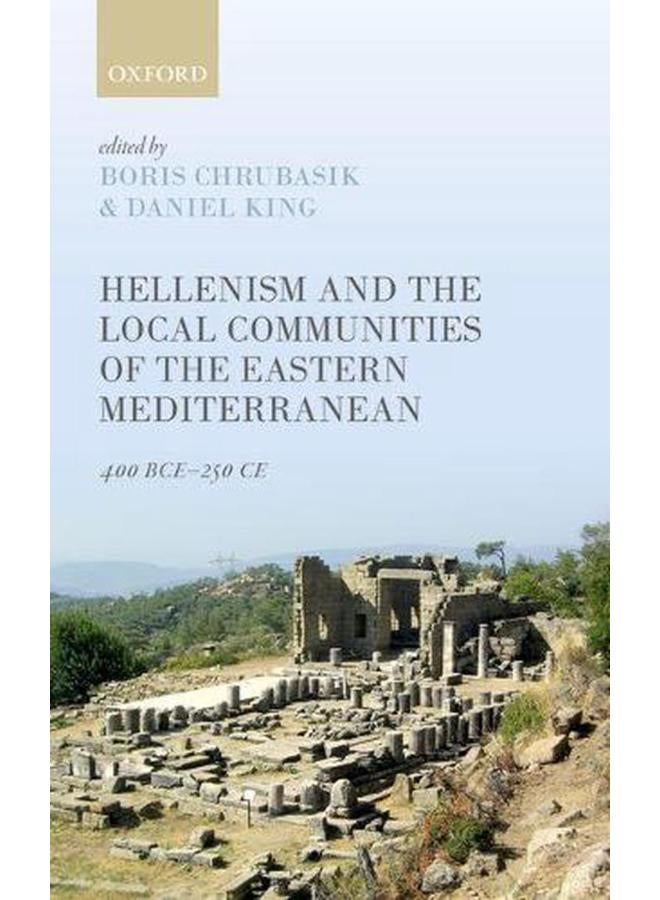 Hellenism and the Local Communities of the Eastern Mediterranean: 400 BCE-250 CE