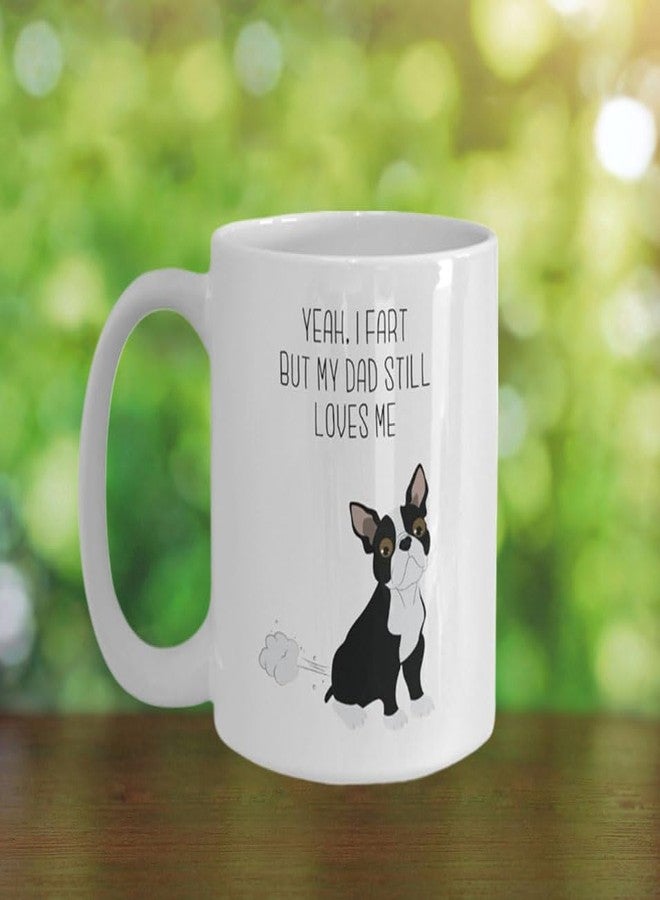 SpreadPassion Boston Terrier Fart Mug - Yeah, I Fart But My Dad Still Loves Me- Funny Tea Hot Cocoa Coffee Cup - Novelty Birthday Christmas Gag Gifts Idea - Image 4