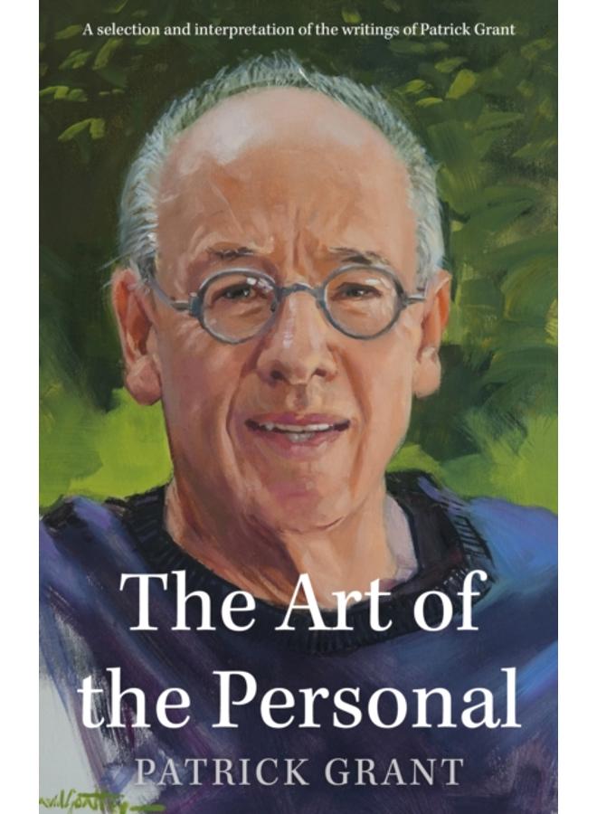 The Art of the Personal : A selection and interpretation of the writings of Patrick Grant